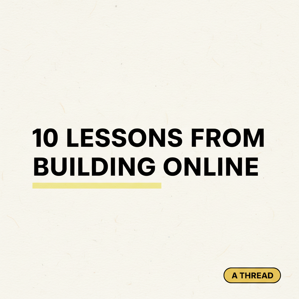 AI social media content creator output of a Twitter X thread cover with cream background, bold condensed headline 10 Lessons From Building Online and yellow highlighter accent
